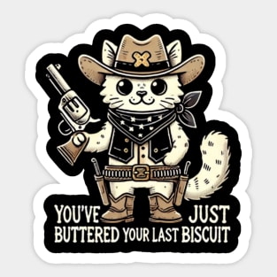 You've Just Buttered Your Last Biscuit Sticker